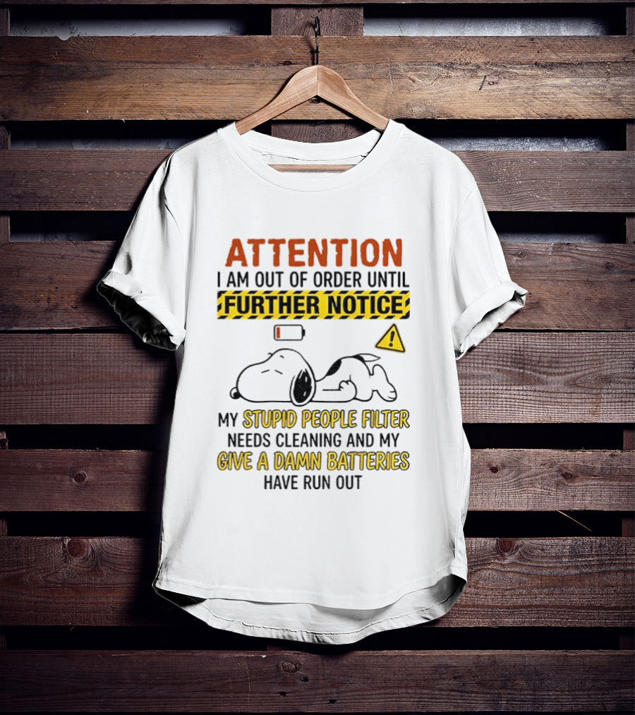 Snoopy Attention I Am Out Of Order Until Further Notice My Stupid People Filter Needs Cleaning T-Shirt