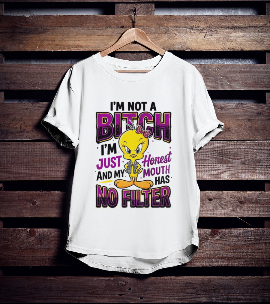 Tweety Bird I'm Not A Bitch I'm Just Honest And My Mouth Has No Filter T-Shirt