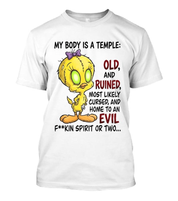 Tweety Bird My Body Is A Temple Old And Ruined Most Likely Cursed And Evil T-Shirt
