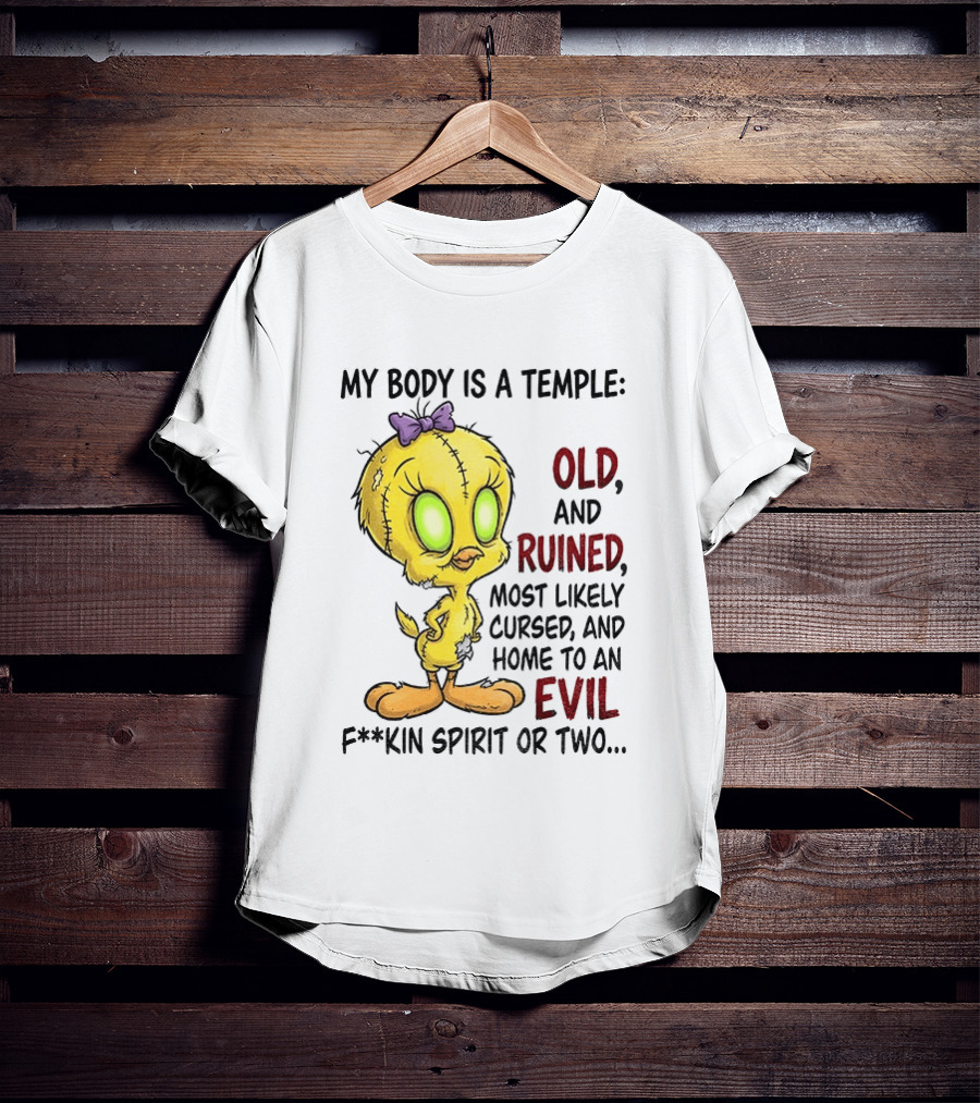 Tweety Bird My Body Is A Temple Old And Ruined Most Likely Cursed And Evil T-Shirt