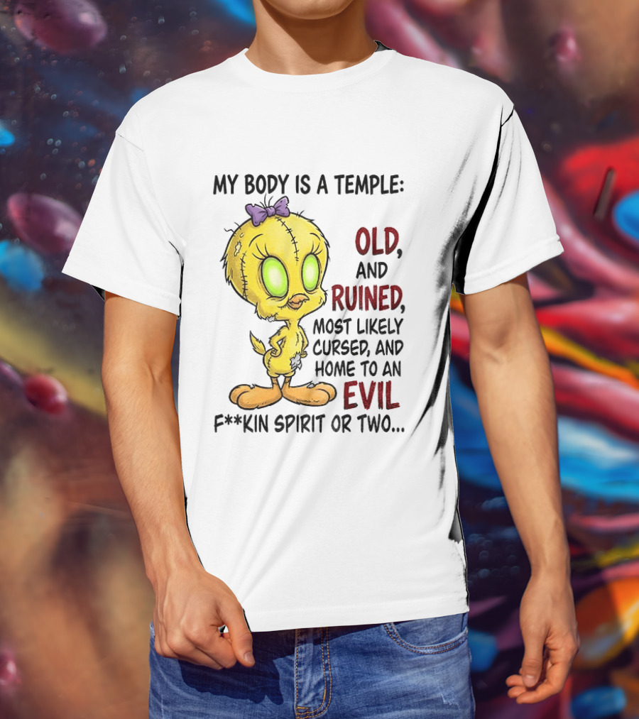 Tweety Bird My Body Is A Temple Old And Ruined Most Likely Cursed And Evil T-Shirt