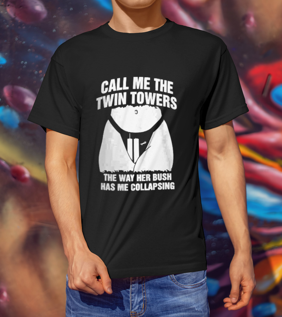 Call Me The Twin Towers Way Her Bush Collapse Torso Buildings Airplane T-Shirt