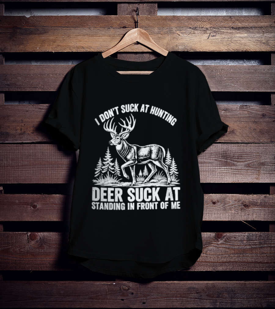 I Don't Suck At Hunting Deer Standing In Front Of Me Antlered Buck Forest Line T-Shirt