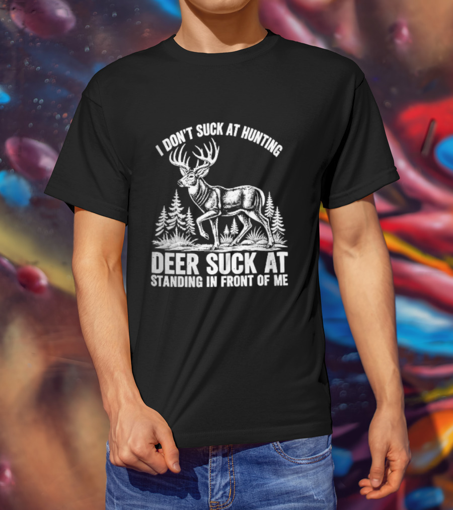 I Don't Suck At Hunting Deer Standing In Front Of Me Antlered Buck Forest Line T-Shirt