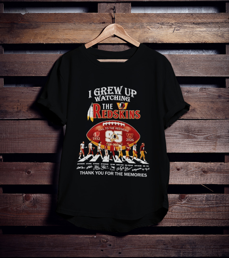 I Grew Up Ing The Redskins Hail To The Redskins 95 Seasons 1932 2026 Thank You For The Memories T-Shirt