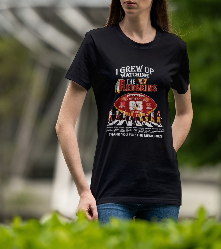 I Grew Up Ing The Redskins Hail To The Redskins 95 Seasons 1932 2026 Thank You For The Memories T-Shirt