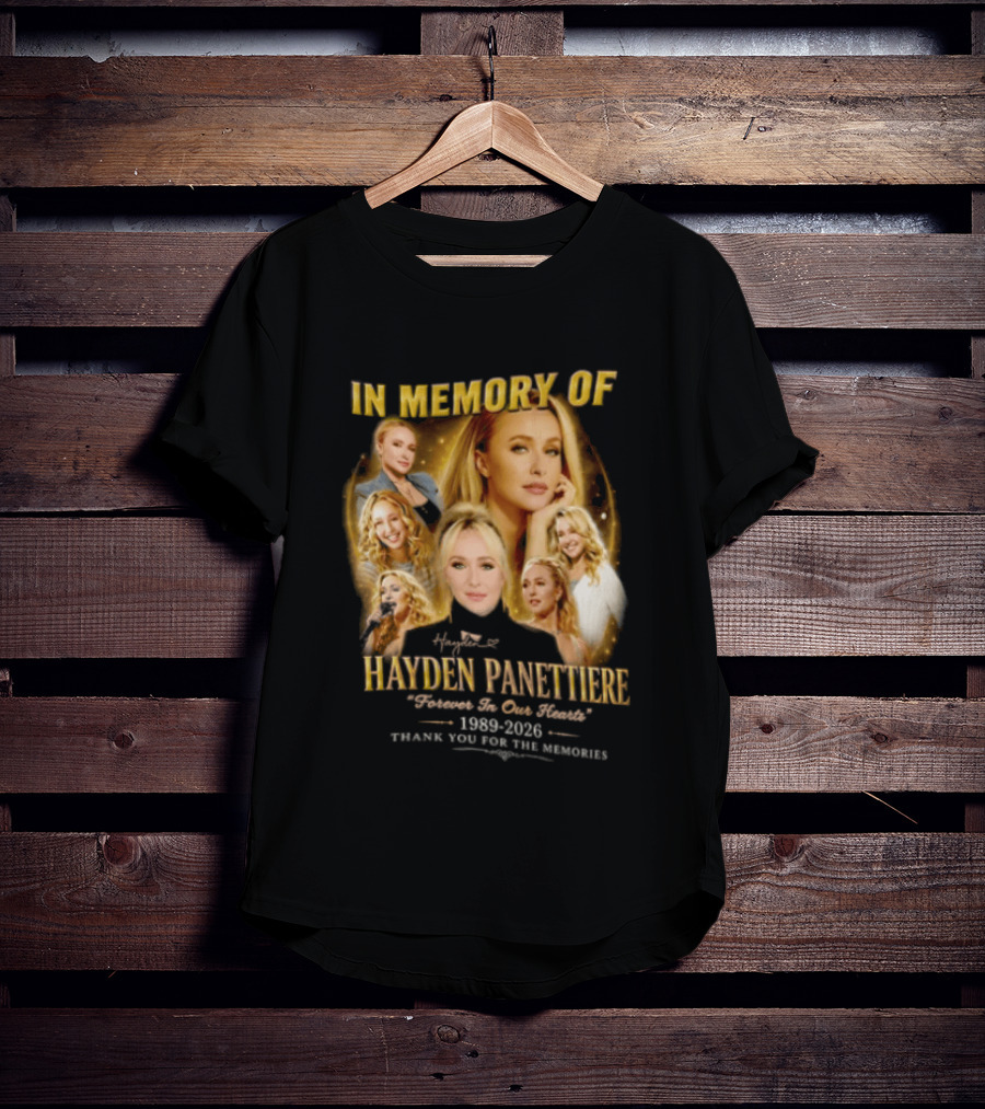 In Memory Of Hayden Panettiere 1989 2026 Forever In Our Hearts Thank You For The Memories T-Shirt