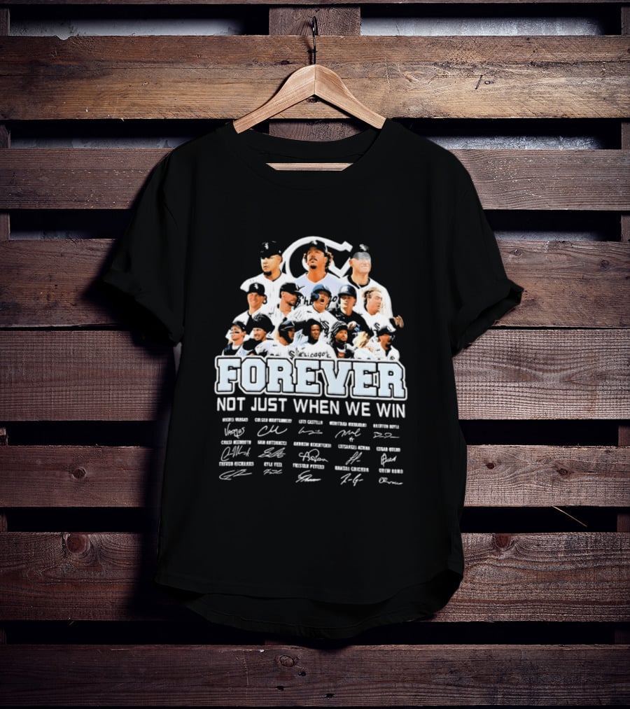 Forever Not Just When We Win Chicago White Sox Players Baseball Signatures T-Shirt