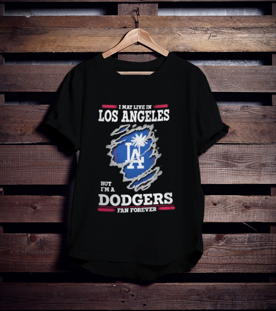Los Angeles Dodgers Fan Forever Ripped Hole LA I May Live In But T-Shirt