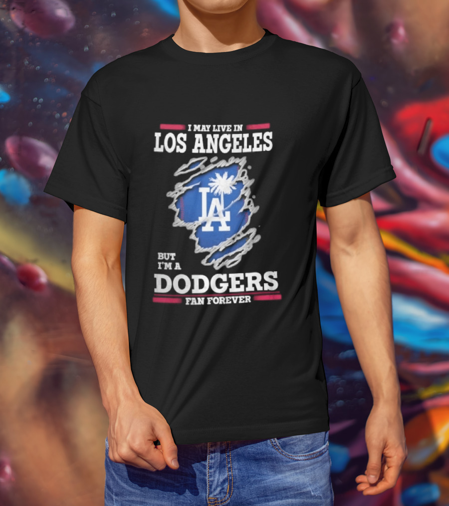 Los Angeles Dodgers Fan Forever Ripped Hole LA I May Live In But T-Shirt