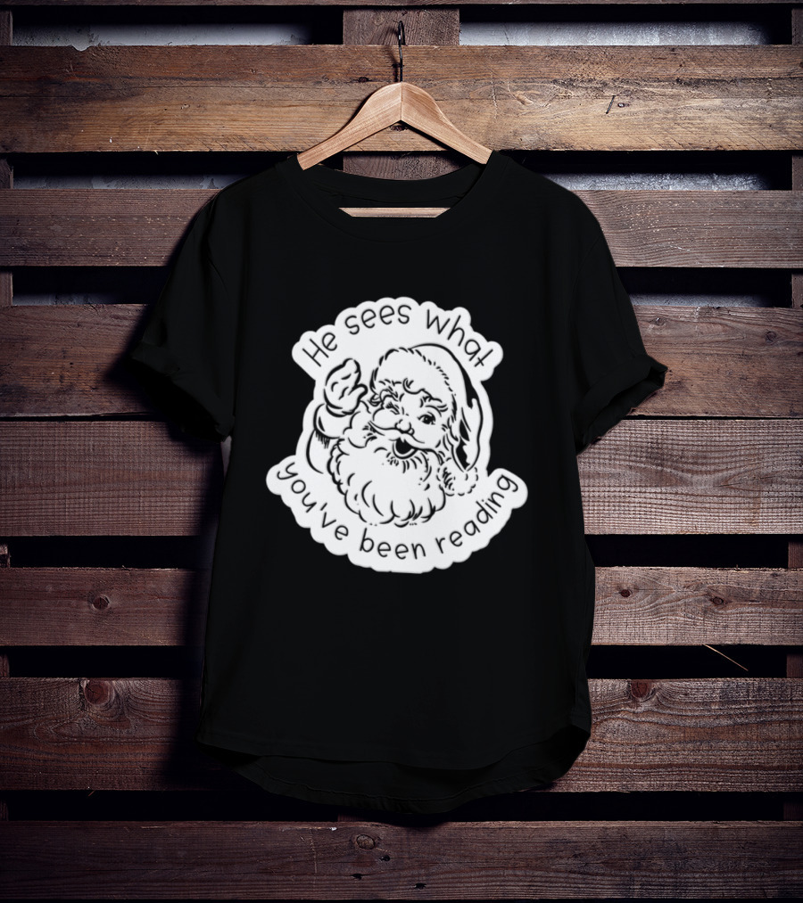 Santa Claus He Sees What You've Been Reading T-Shirt