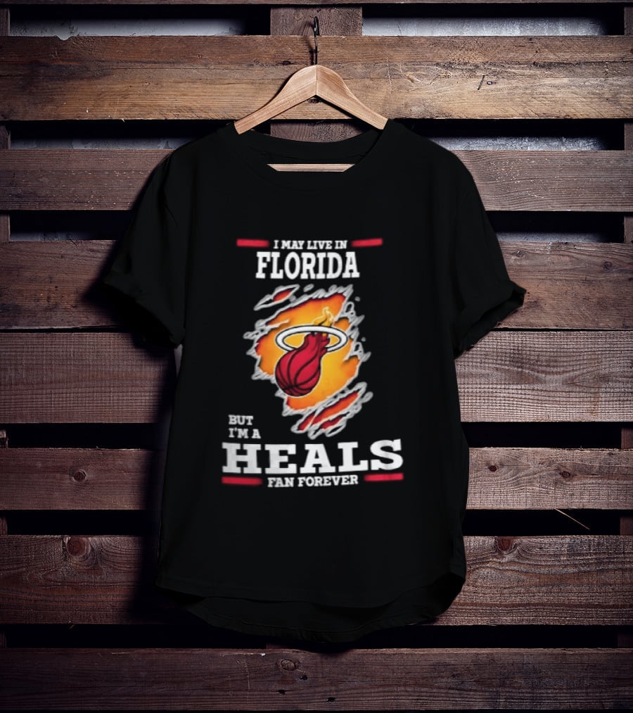 Miami Heat I May Live In Florida But I'm A Heals Fan Forever Flame Basketball Torn Rip Effect T-Shirt