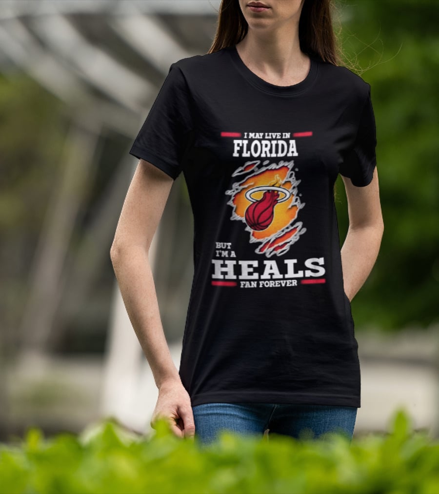 Miami Heat I May Live In Florida But I'm A Heals Fan Forever Flame Basketball Torn Rip Effect T-Shirt