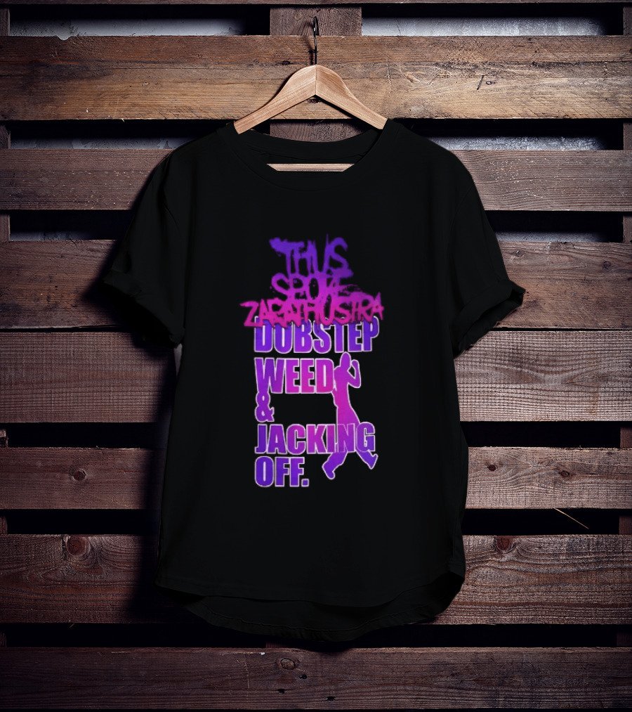 Thus Spoke Zarathustra Dubstep Weed Jacking Off Purple Dancing Girl T-Shirt