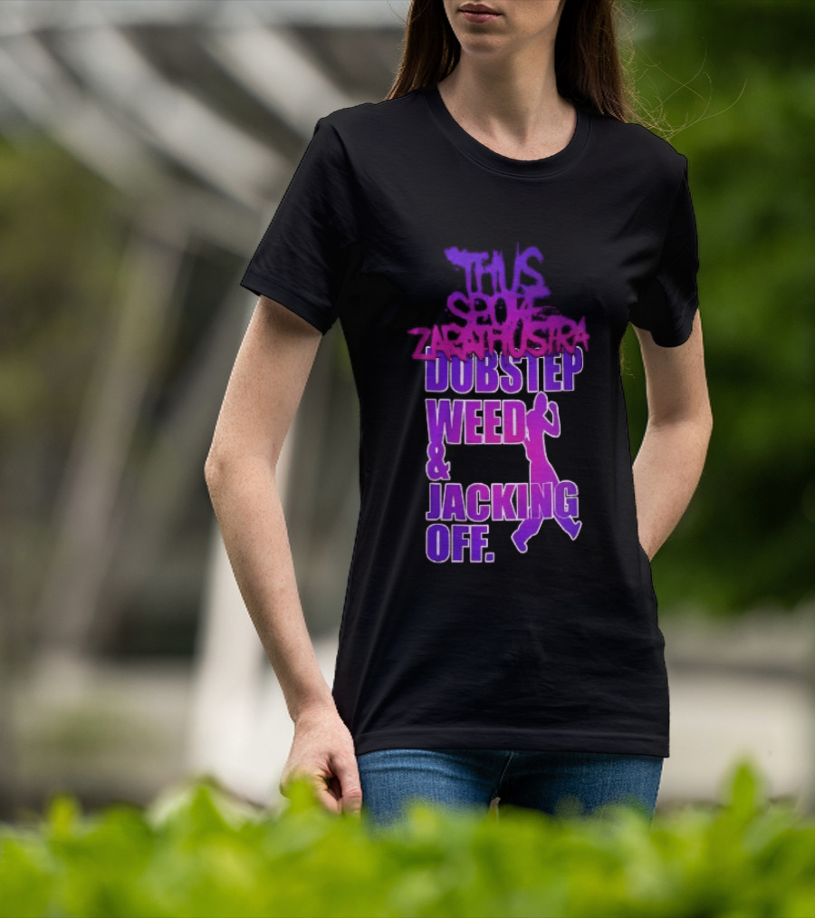 Thus Spoke Zarathustra Dubstep Weed Jacking Off Purple Dancing Girl T-Shirt