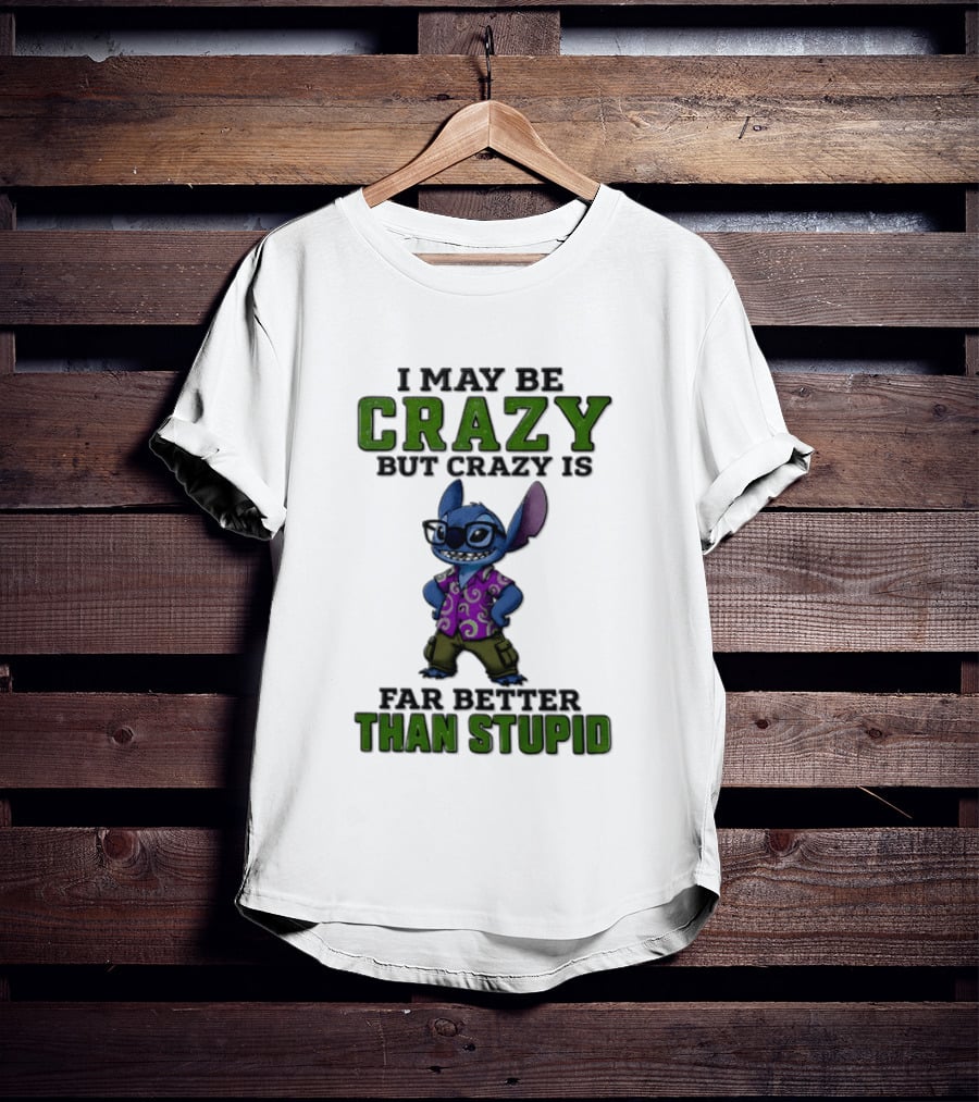Lilo And Stitch I May Be Crazy But Crazy Is Far Better Than Stupid T-Shirt