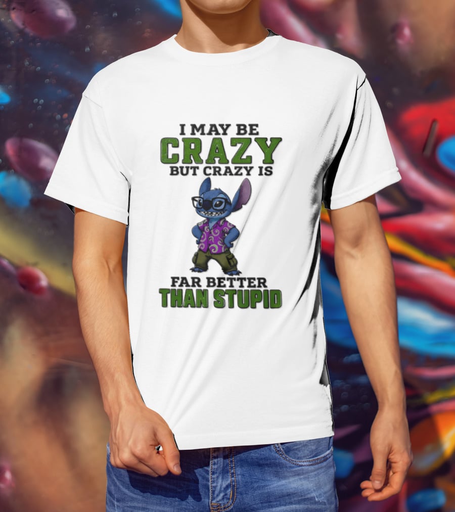 Lilo And Stitch I May Be Crazy But Crazy Is Far Better Than Stupid T-Shirt