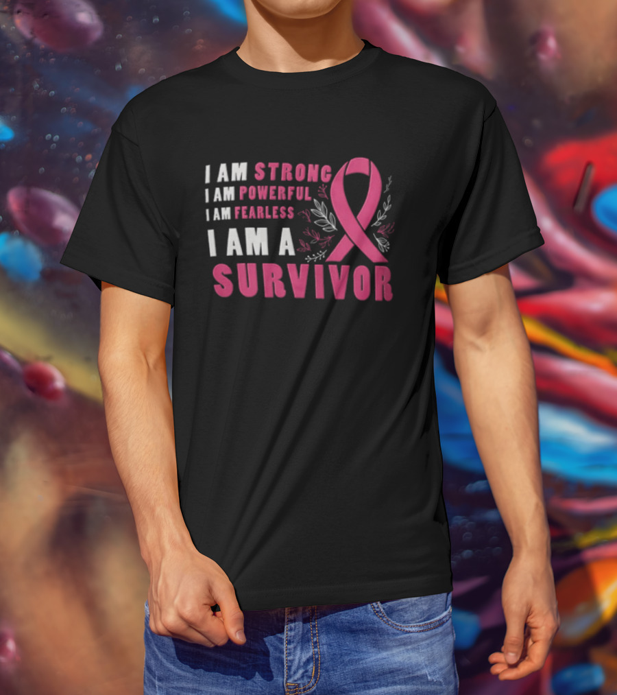 I Am Strong Powerful Fearless I Am A Survivor Breast Cancer Ribbon T-Shirt