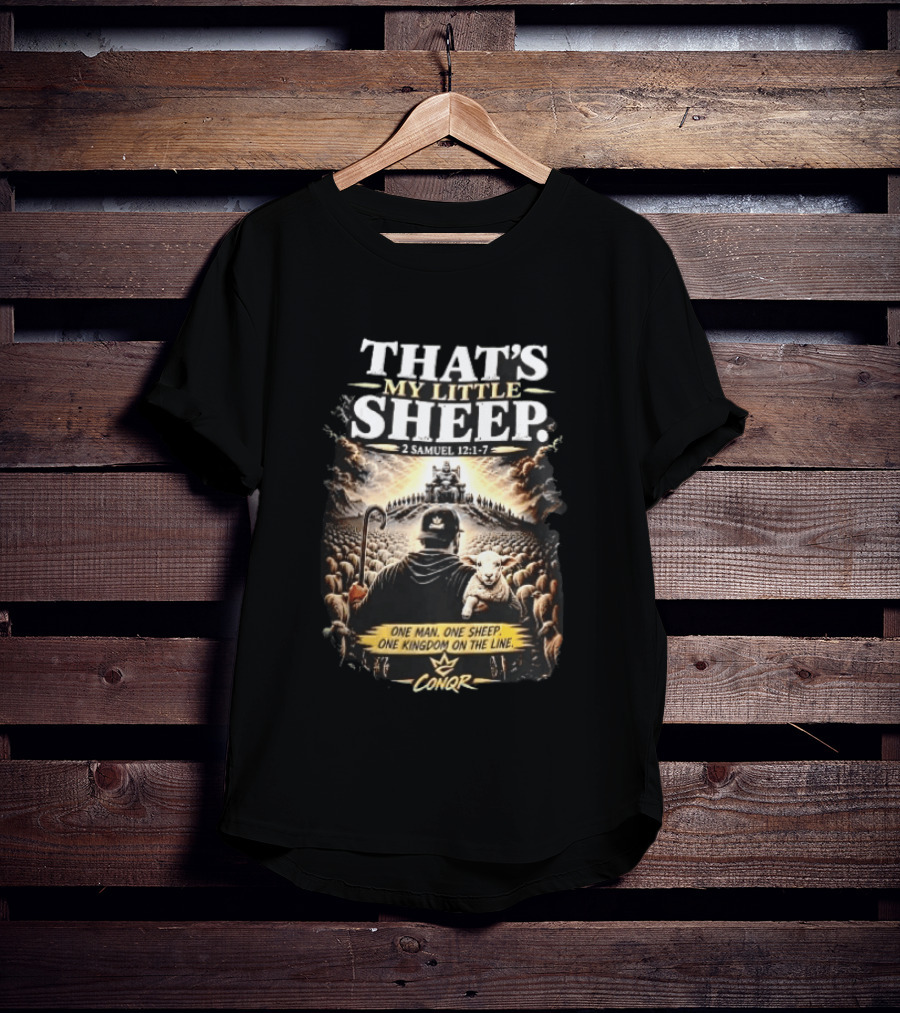Conqr That's My Little Sheep 2 Samuel 12 1 7 One Man One Sheep One Kingdom On The Line Shepherd Holding Lamb T-Shirt