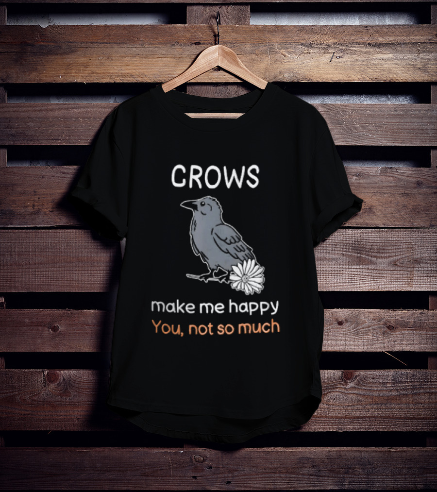 Crows Make Me Happy You Not So Much Cartoon Gray Bird T-Shirt