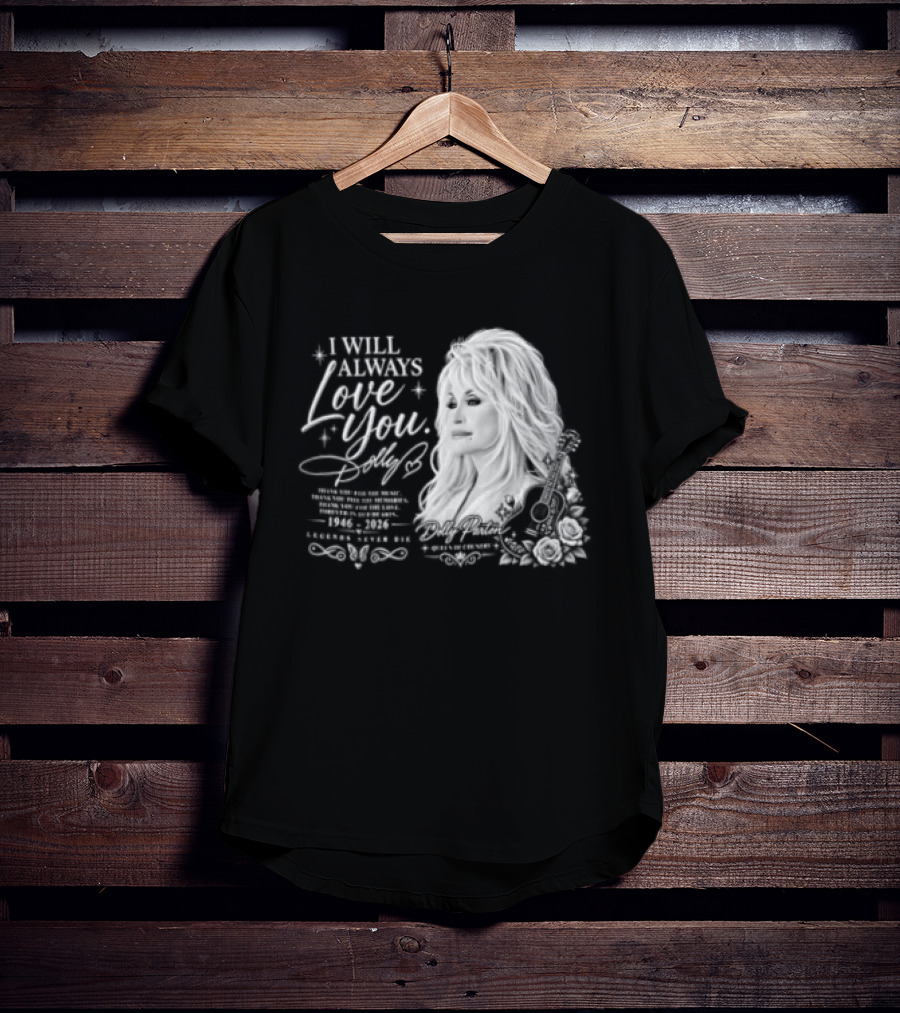 I Will Always Love You Dolly Legends Never Die 1946 2026 Queen Of Country T-Shirt