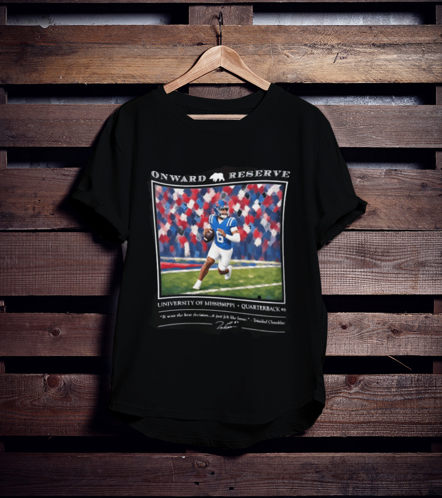 Onward Reserve University Of Mississippi Quarterback It Was The Best Decision It Just Felt Like Home T-Shirt