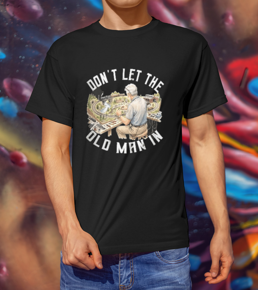 Don't Let The Old Man In Crafting Miniature Train Layout Scene T-Shirt