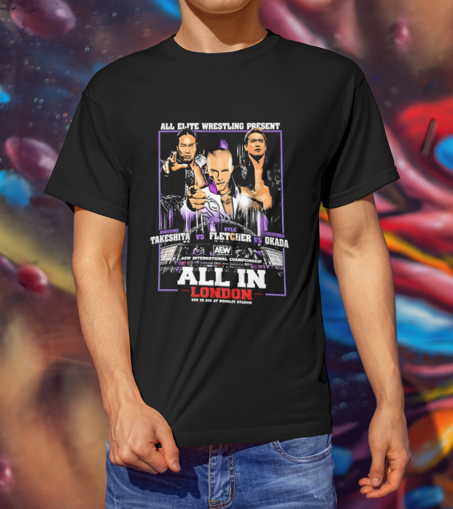 All Elite Wrestling Presents Takeshita Fletcher Okada All In London August 27 Wembley Stadium T-Shirt