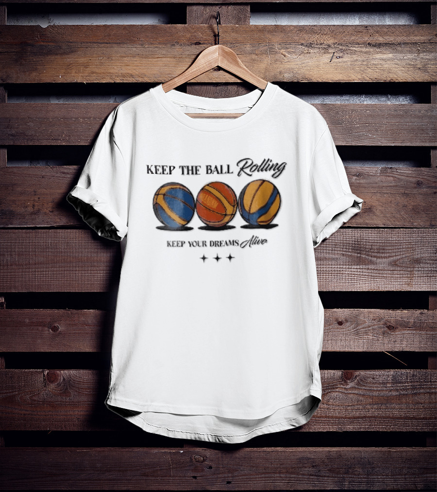 Keep The Ball Rolling Brandnm Your Dreams Alive Three Colorful Basketballs Stars T-Shirt