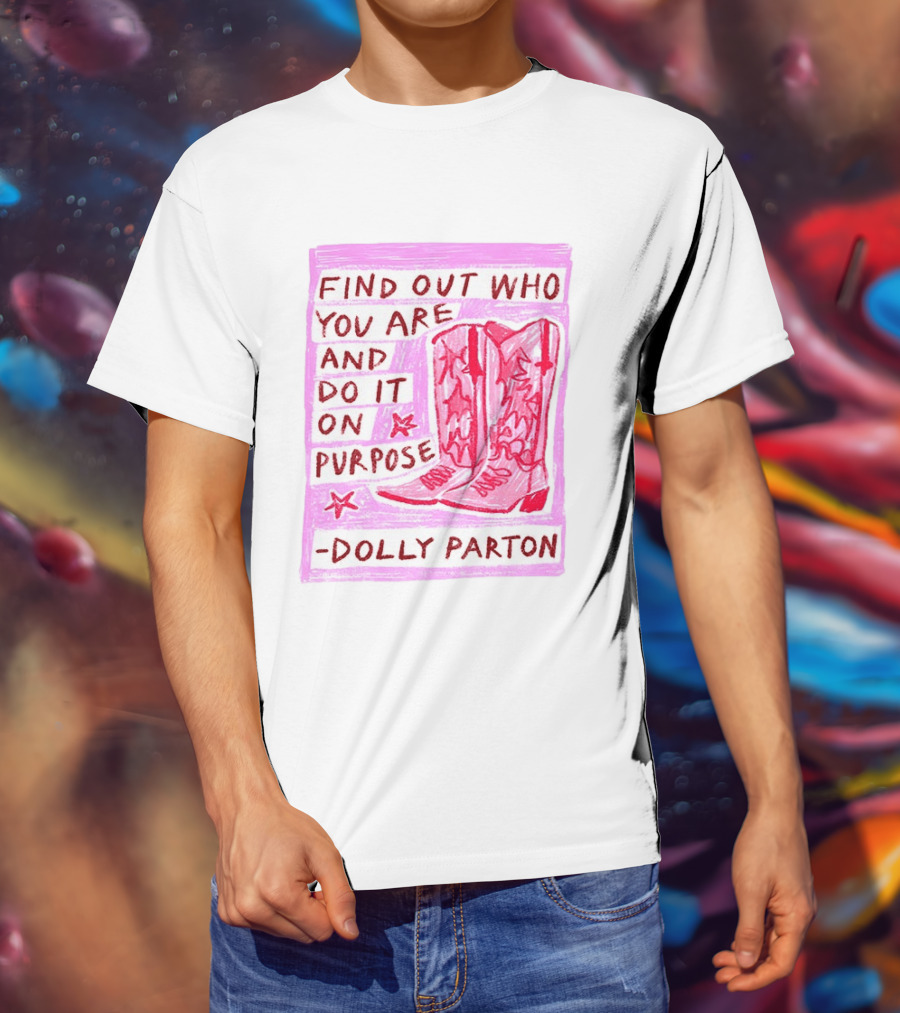 Find Out Who You Are And Do It On Purpose Cowboy Boots Dolly Parton T-Shirt