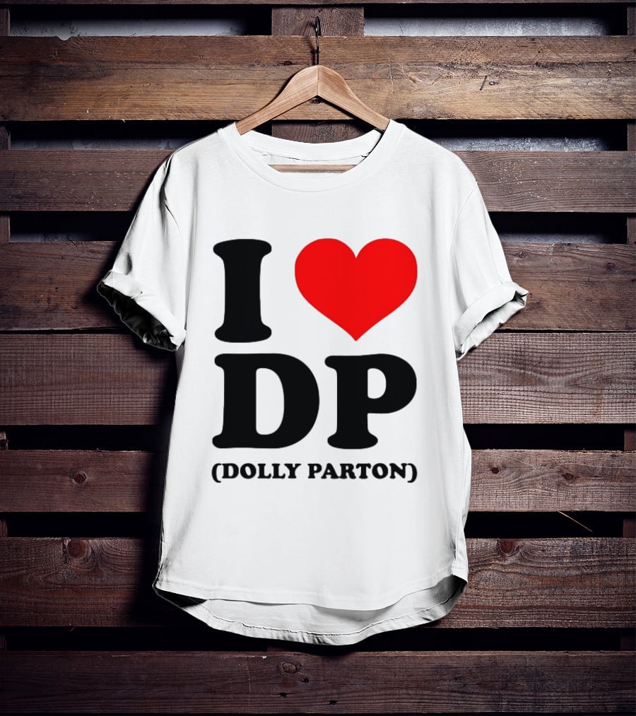 I Love DP Dolly Parton Merchandise Fan Favorite T-Shirt