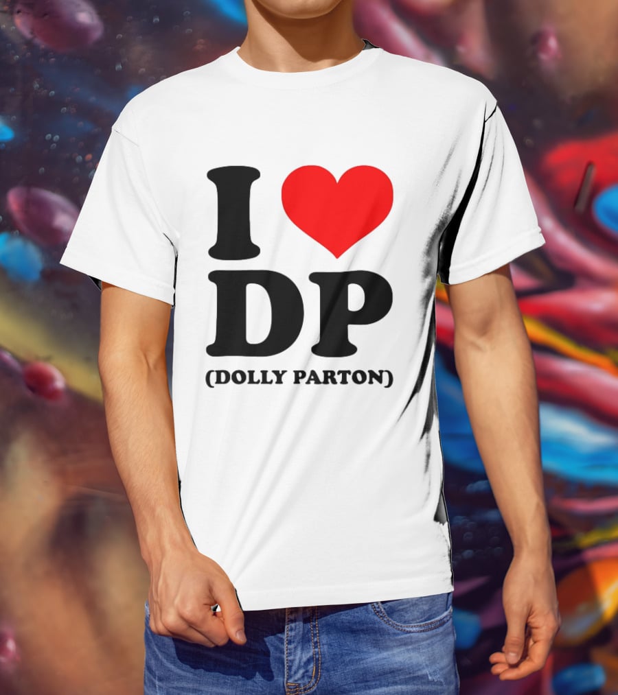 I Love DP Dolly Parton Merchandise Fan Favorite T-Shirt