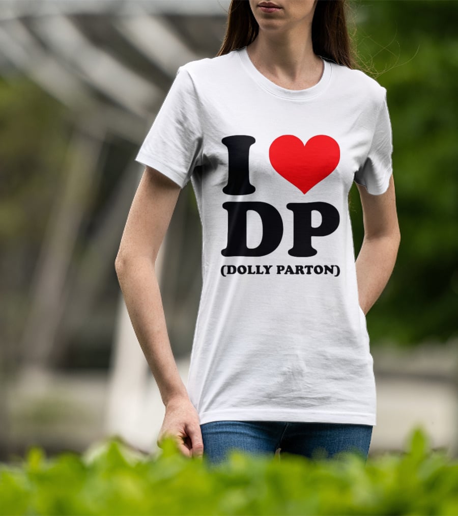 I Love DP Dolly Parton Merchandise Fan Favorite T-Shirt