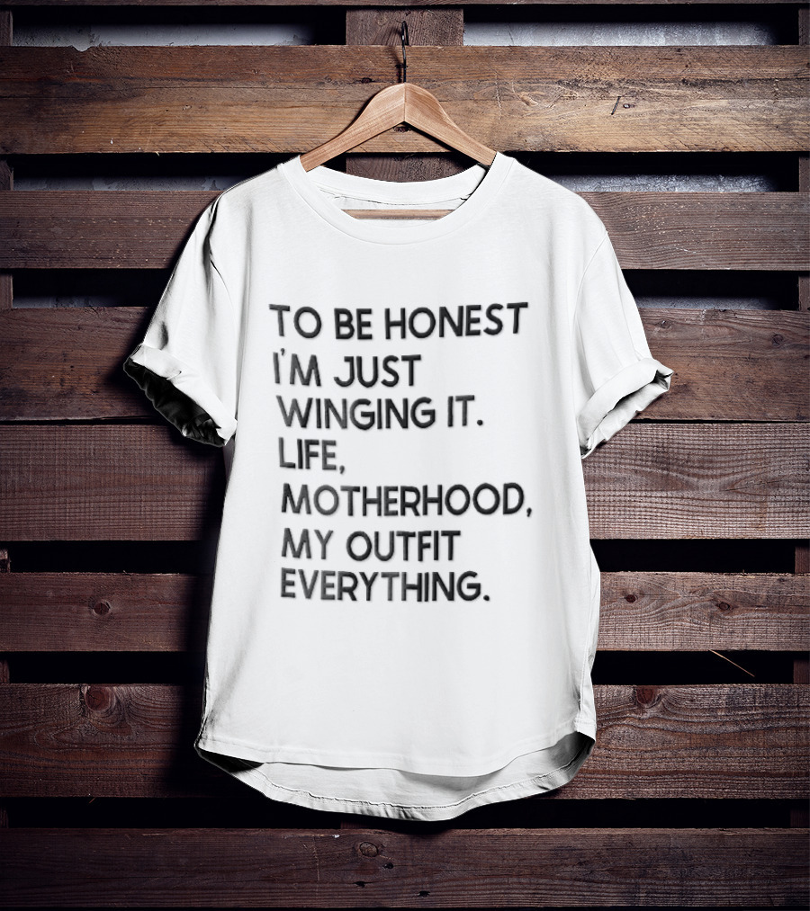 To Be Honest I'm Just Winging It Life Motherhood My Outfit Everything Black Lettering T-Shirt
