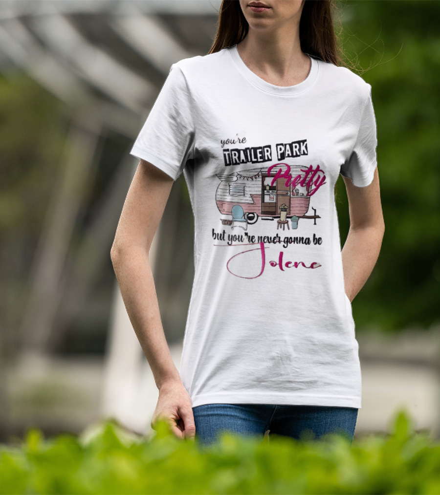 You're Trailer Park Pretty But You're Never Gonna Be Jolene Pink Camper Lawn Chair Cartoon T-Shirt