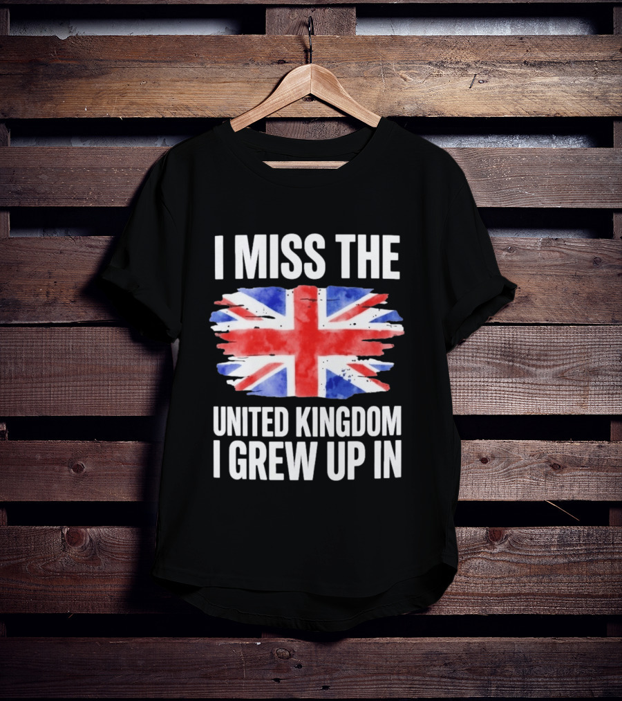 I Miss The United Kingdom I Grew Up In Union Jack Flag T-Shirt