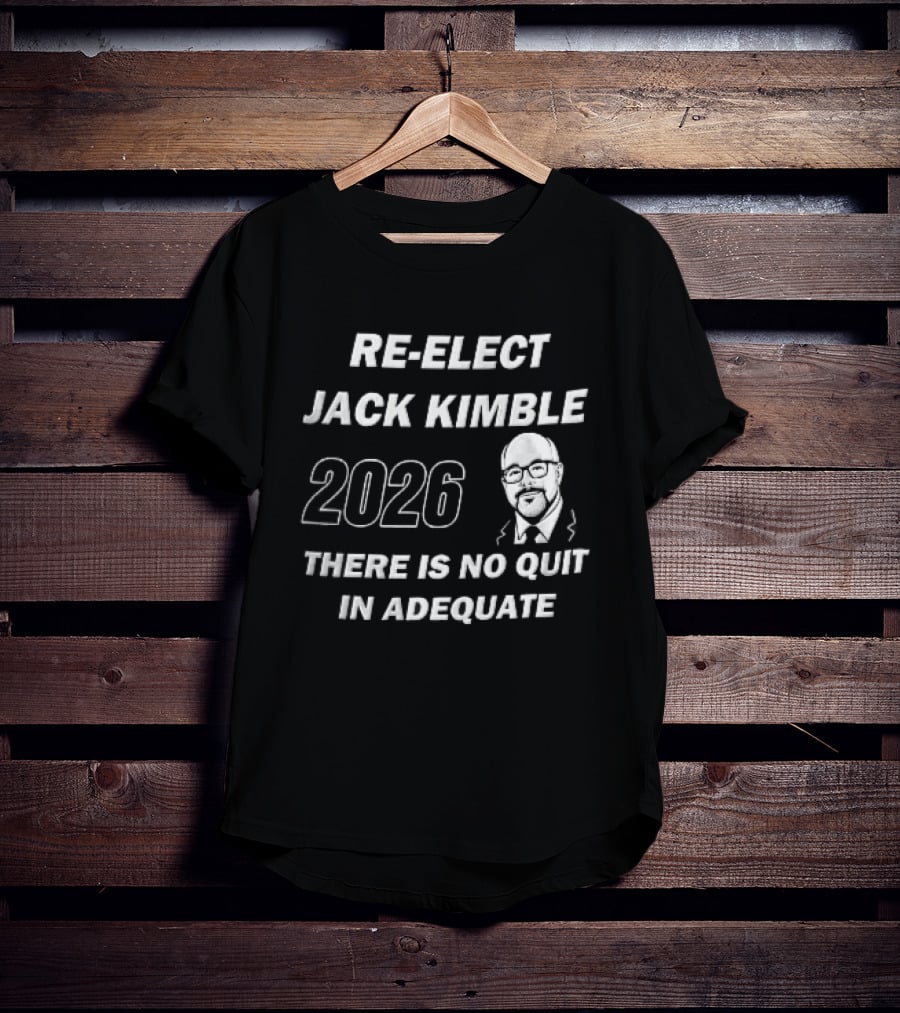 Re Elect Jack Kimble 2026 There Is No Quit In Adequate Bald Caricature Glasses Beard T-Shirt