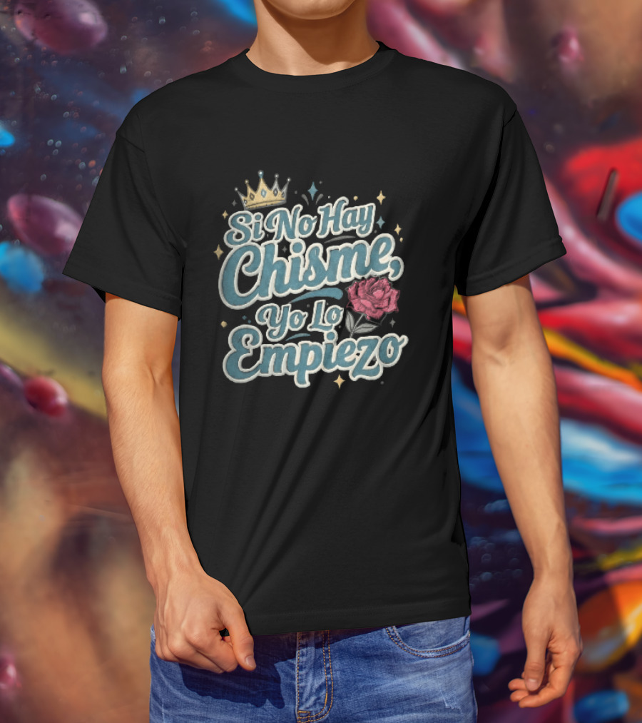 Si No Hay Chisme Yo Lo Empiezo Golden Crown Red Rose T-Shirt