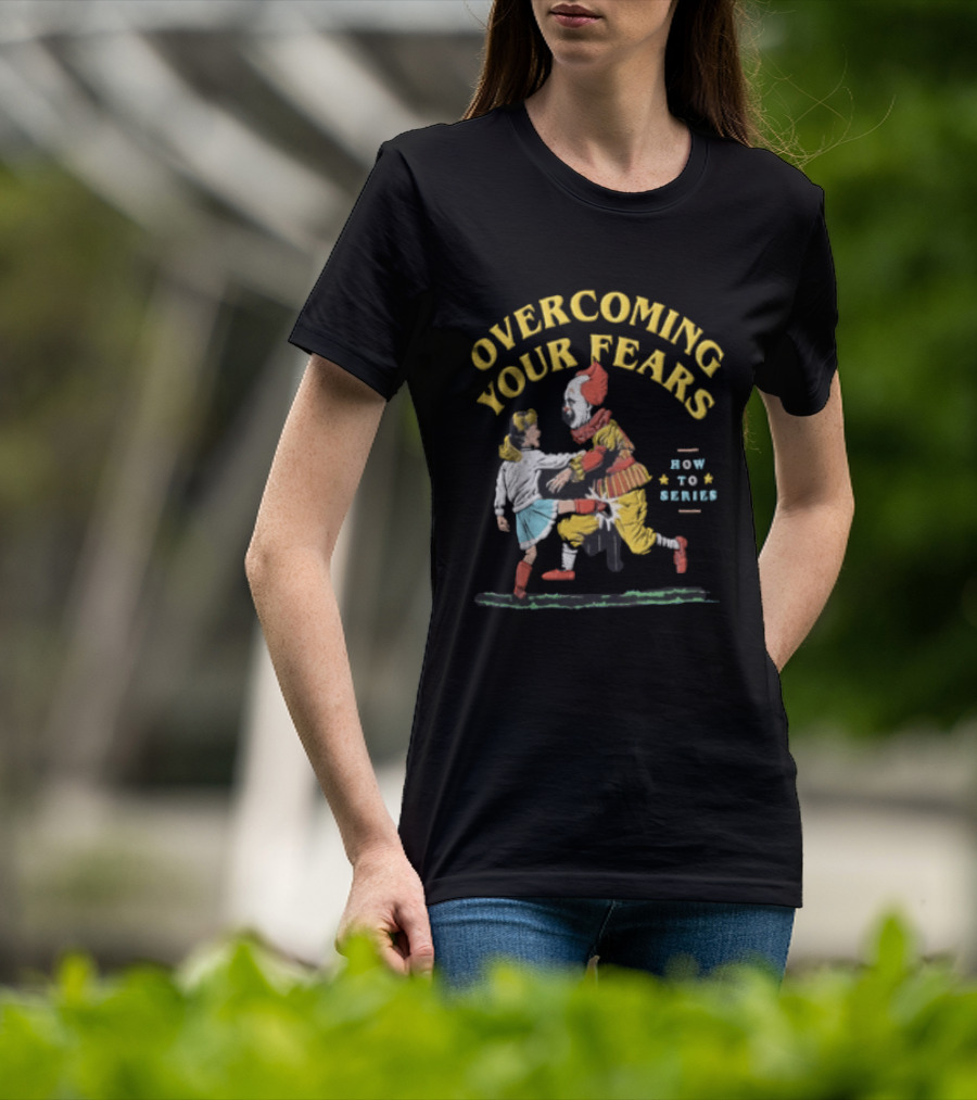 Overcoming Your Fears Pennywise How To Series T-Shirt