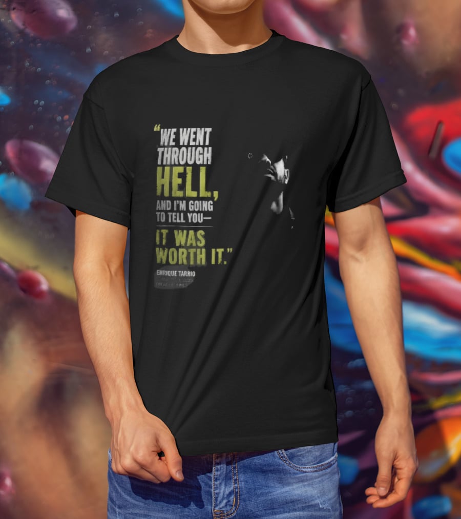 We Went Through Hell And I'm Going To Tell You It Was Worth It Enrique Tarrio 2025 T-Shirt