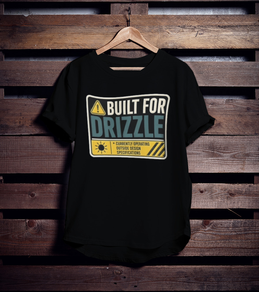 Built For Drizzle Currently Operating Outside Specifications T-Shirt