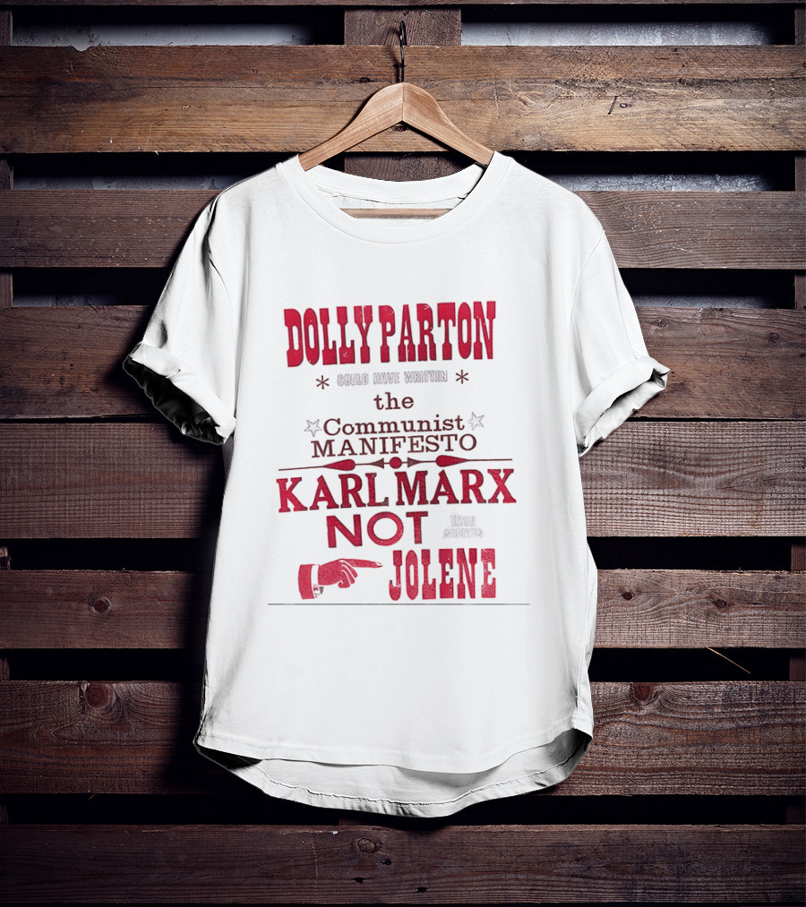 Dolly Parton Could Have Written The Communist Manifesto Karl Marx Not Jolene T-Shirt