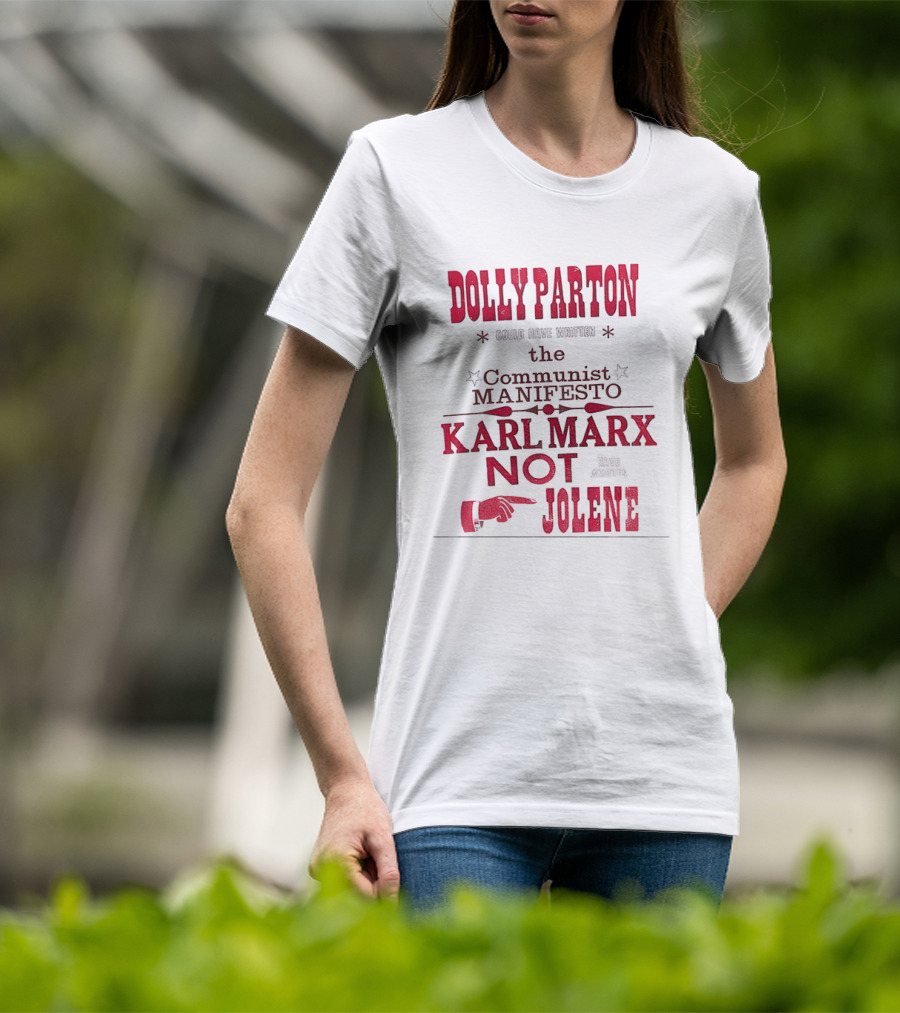 Dolly Parton Could Have Written The Communist Manifesto Karl Marx Not Jolene T-Shirt