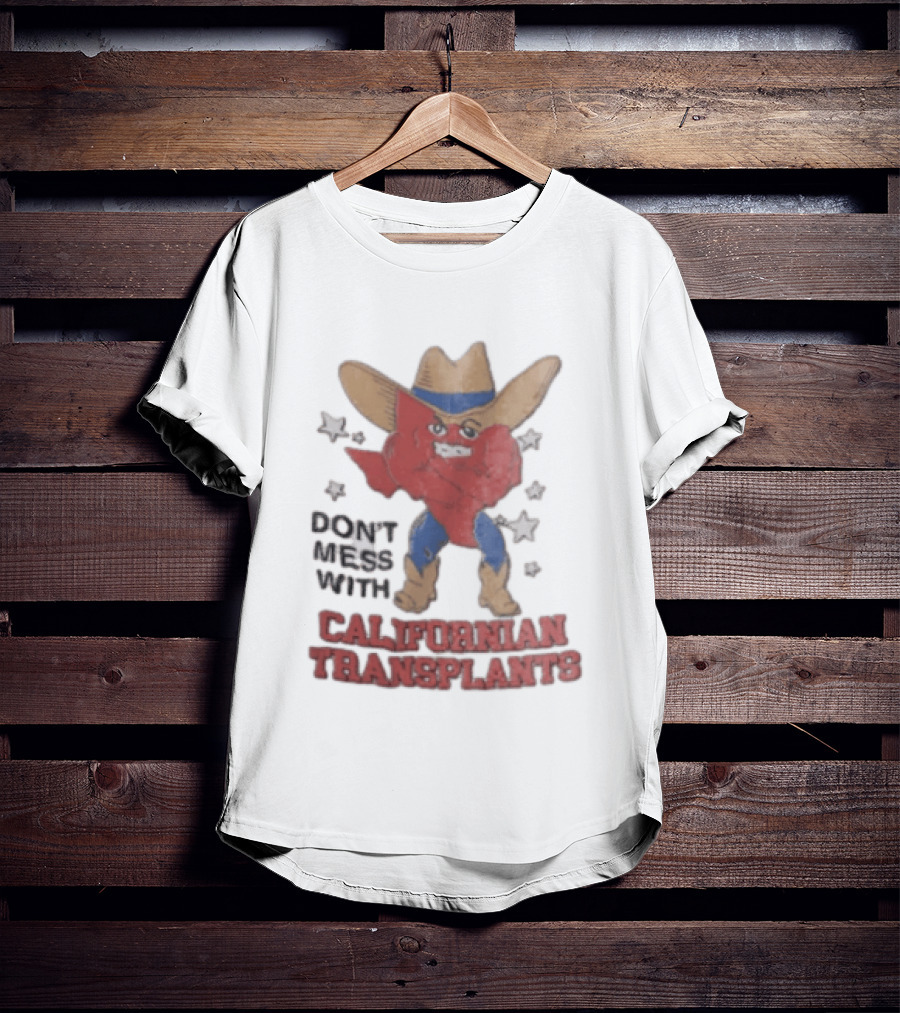 Don't Mess With Californian Transplants Texas Cowboy State Shape T-Shirt