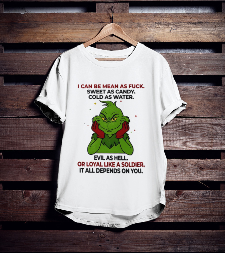 I Can Be Mean As Fuck Sweet As Candy Grinch It All Depends On You T-Shirt