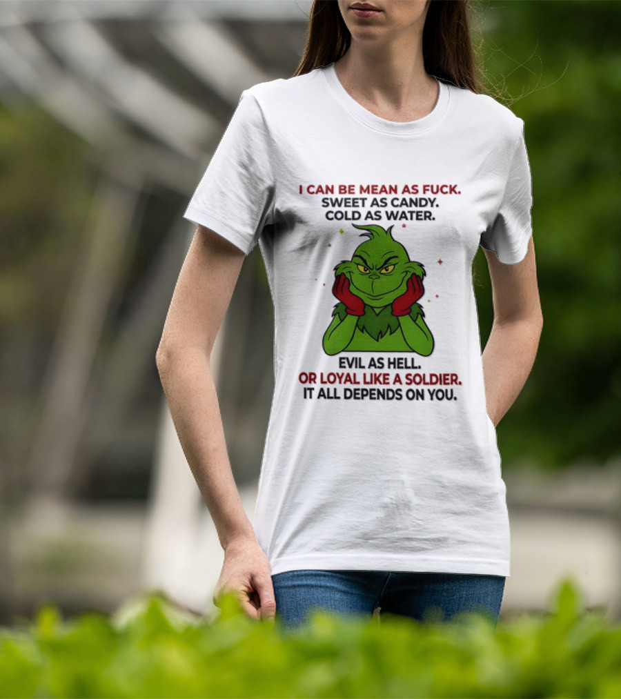 I Can Be Mean As Fuck Sweet As Candy Grinch It All Depends On You T-Shirt