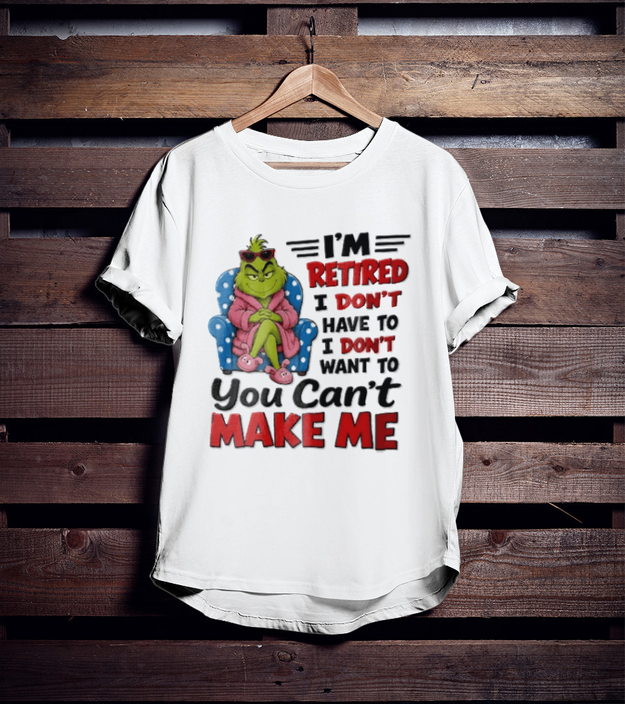 I'm Retired I Don't Have To I Don't Want To You Can't Make Me Grinch Pink Bathrobe Armchair T-Shirt