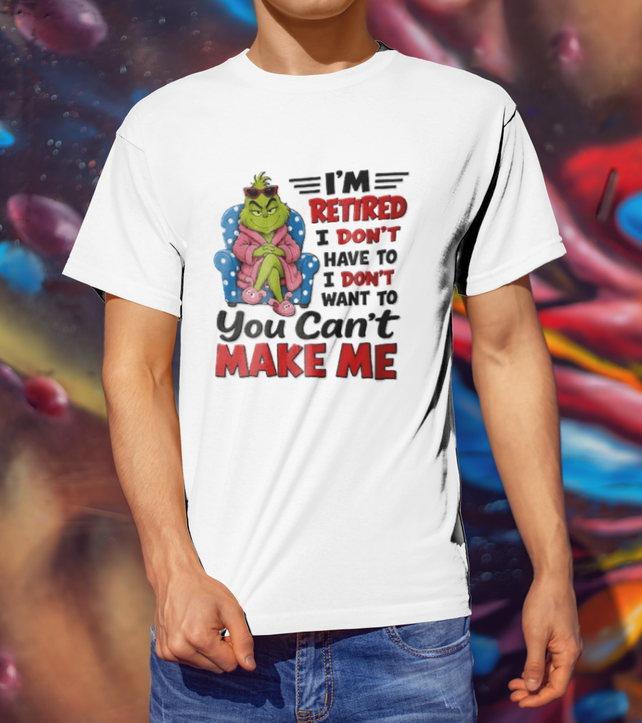 I'm Retired I Don't Have To I Don't Want To You Can't Make Me Grinch Pink Bathrobe Armchair T-Shirt