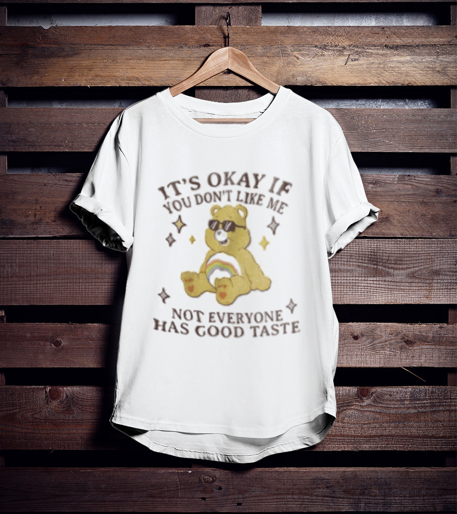 It's Okay If You Don't Like Me Not Everyone Has Good Taste Bear Rainbow Sunglasses T-Shirt