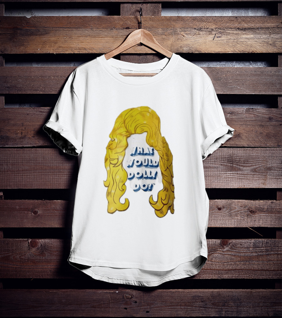 What Would Dolly Do Big Blonde Hair Wig Blue 3D Lettering T-Shirt